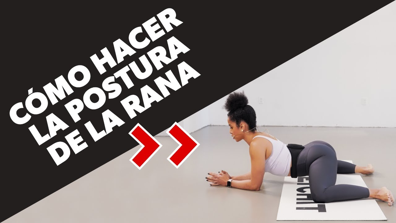 Cómo hacer la postura de la rana | Beneficios, explicación y ejercicios de movilidad