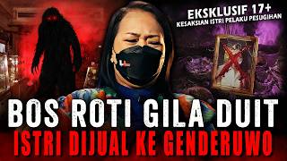 Jujur Sehari Aku Bisa 5 Kali gituan Sama Genderuwo  Pesugihan Bos Roti Bakery Banyak Cabang