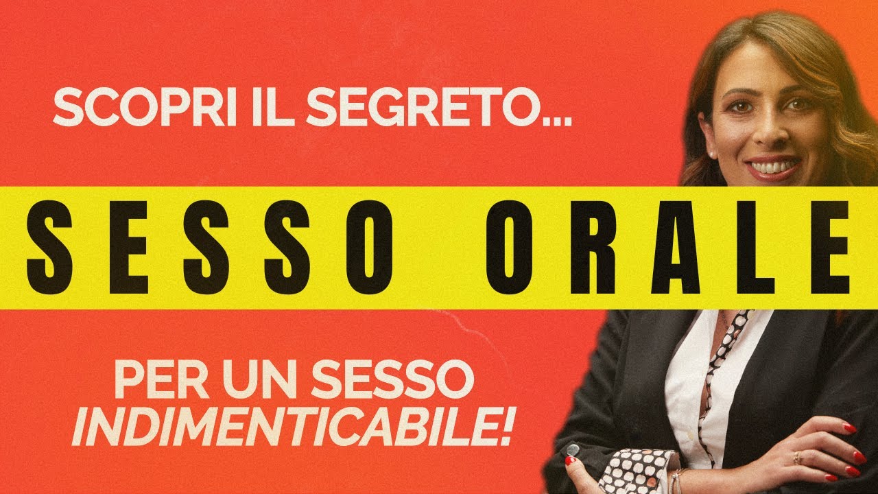 SESSO ORALE: SCOPRI IL SEGRETO PER UN SESSO INDIMENTICABILE! - YouTube