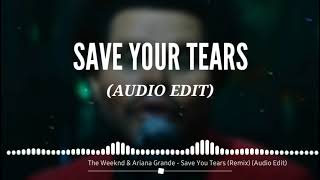 The Weeknd & Ariana Grande - Save Your Tears (Remix) (Audio Edit)