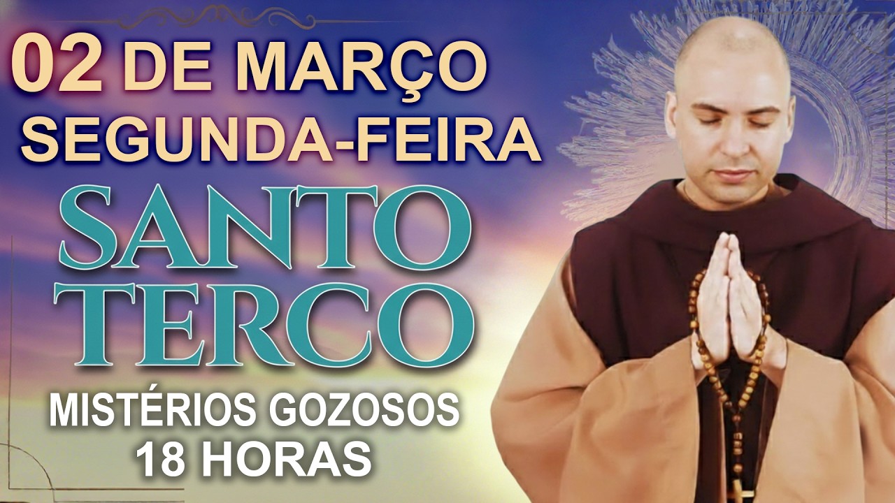 TERÇO DE HOJE - 02/03/2026 - SEGUNDA-FEIRA : MISTÉRIOS GOZOSOS - 18 HORAS • SANTO TERÇO