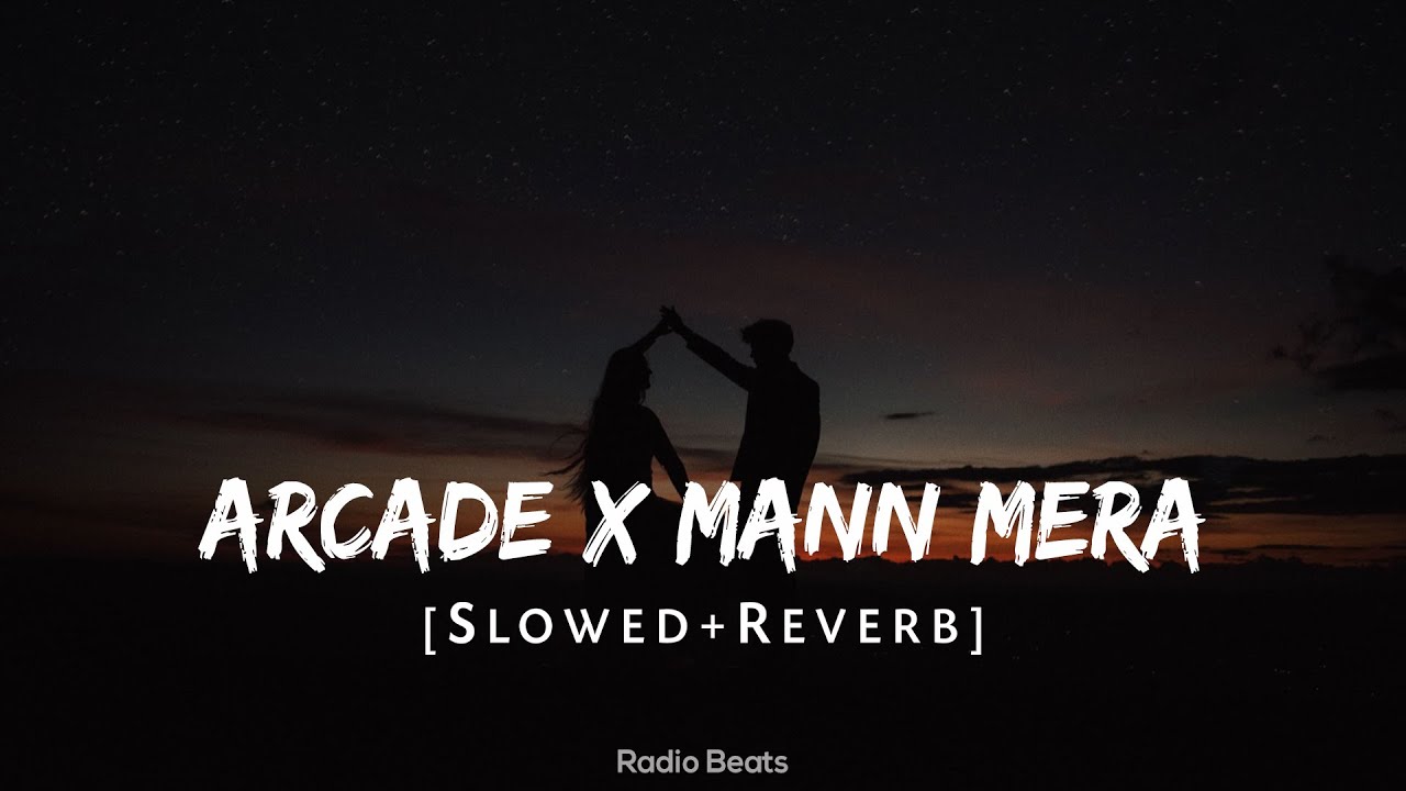 Arcade x Mann Mera Slowed+Reverb+Lyrics+Mashup Gravero