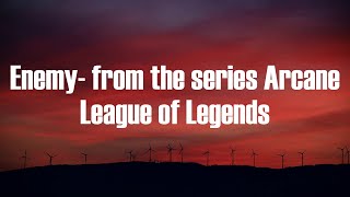 Imagine Dragons - Enemy- from the series Arcane League of Legends (Lyrics) | Everybody wants to be