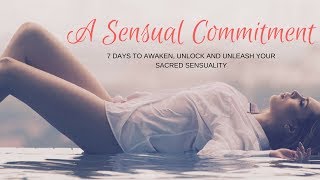 A 7-Day Sensual Commitment to Awaken, Unlock and Unleash your Sensuality