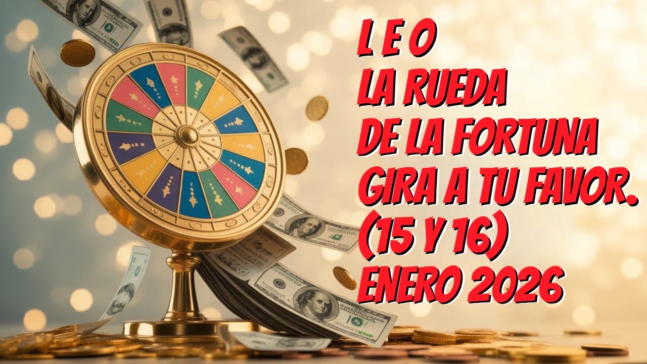 LEO...LA RUEDA de la FORTUNA toca tu PUERTA...LA SUERTE te SONRIE ( 15 y 16 de ENERO 2026)