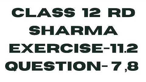 DIFFERENTIATION CLASS -12 RD SHARMA, EXERCISE -11.2 , QUESTIONS -7,8