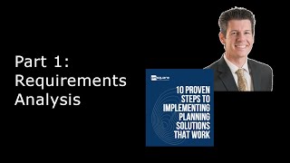 The 10 Proven Steps to Implementing Planning Solutions that Work: Part 1. Requirements Analysis