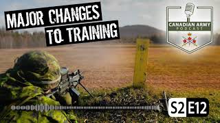 CANADIAN ARMY PODCAST - S2 E12 - Major Changes to Training