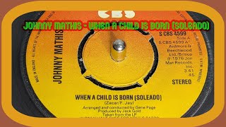 Johnny Mathis - When A Child Is Born (Soleado) (1976 7" Single)