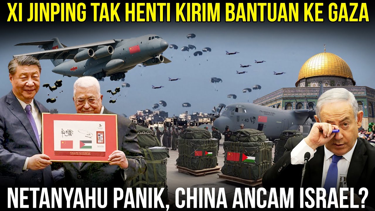 CHINA TEROBOS LANGIT ISRAEL KIRIM BANTUAN KE GAZA! Xi Jinping Peringati Netanyahu Hentikan Serangan