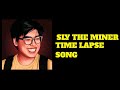 Sly the Miner⛏️ Time Lapse Song