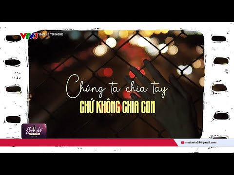 BẠN KỂ TÔI NGHE ngày 6/1: Chúng ta chia tay chứ không chia con | VTV24