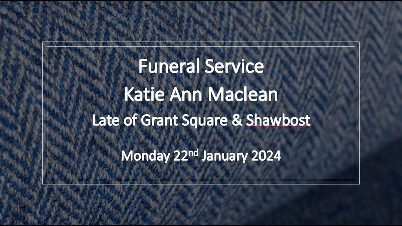 Funeral Service of Katie Ann Maclean Late of Grant Square & Shawbost