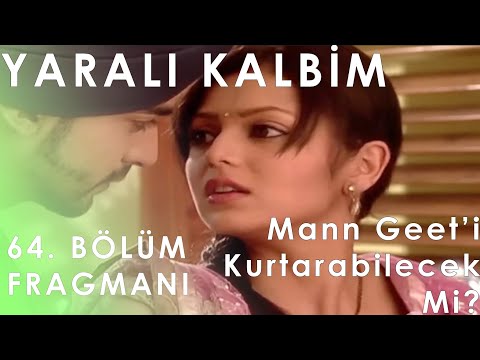 Yaralı kalbim 64. Bölüm Fragmanı - Mann Geet’i Kurtarabilecek Mi?