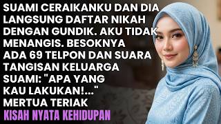 SUAMI CERAIKANKU DAN LANGSUNG DAFTAR PERNIKAHAN DENGAN GUNDIK. BESOKNYA 69 PANGGILAN MASUK PANIK