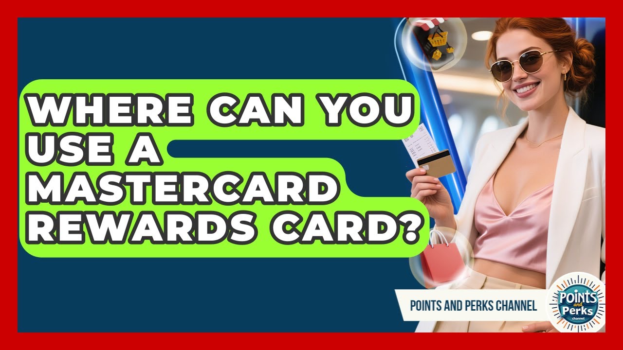 Where Can You Use a Mastercard Rewards Card? | Points and Perks Channel News