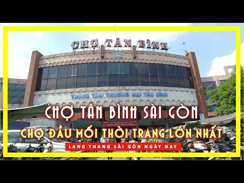 CHỢ TÂN BÌNH - Chợ đầu mối THỜI TRANG LỚN NHẤT SÀI GÒN | lang thang sài gòn ngày nay