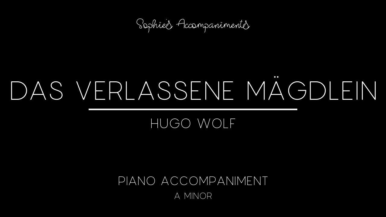 Das verlassene Mägdlein by Hugo Wolf - Piano Accompaniment in A Minor