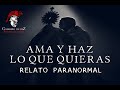 Ama y Haz Lo Que Quieras (Relato Paranormal)