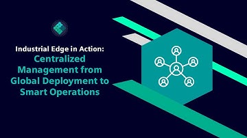 Industrial Edge in Action: Centralized Management from Global Deployment to Smart Operations