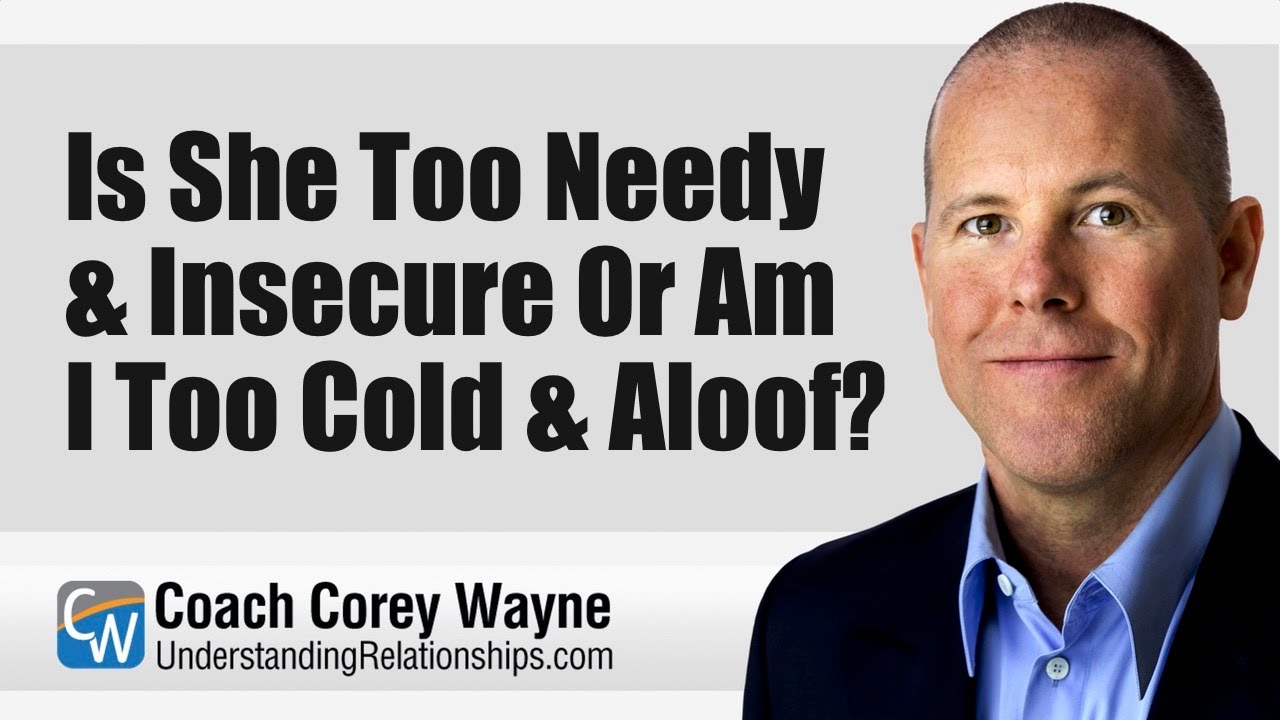 is-she-too-needy-insecure-or-am-i-too-cold-aloof-youtube