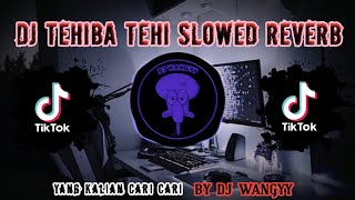 DJ TEHIBA TEHI REVERB SLOWED FYP DITIKTOK TERBARU