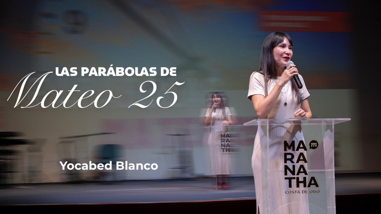 Las parábolas de Mateo 25 - Yocabed Blanco