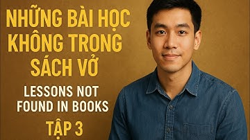 TẬP 3: NHỮNG BÀI HỌC KHÔNG TRONG SÁCH VỞ
