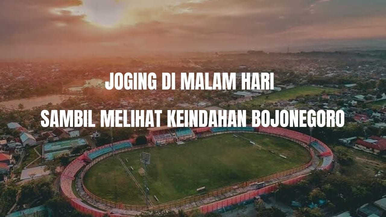 EXPLORE KOTA BOJONEGORO & LARI MALAM DI STADION  Letjend H. Soedirman‼️‼️