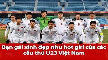 bạn gái xinh đẹp như hotgirl của các cầu thủ u23 việt nam
