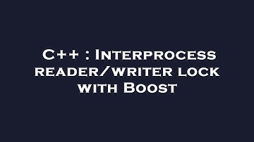 C++ : Interprocess reader/writer lock with Boost