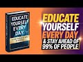 Educate yourself every day : & stay ahead of 99% of people (Audiobook)