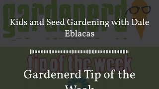 Gardenerd Tip of the Week - Kids and Seed Gardening with Dale Eblacas by Gardenerd 74 views 2 months ago 24 minutes