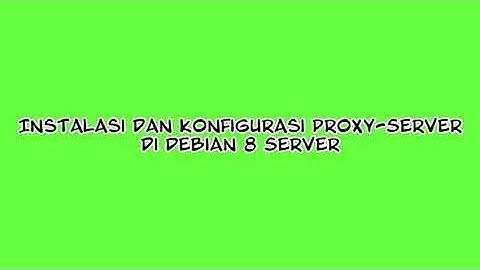 Instalasi & Konfigurasi Proxy Server di Debian 8 Server