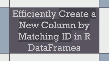 Efficiently Create a New Column by Matching ID in R DataFrames