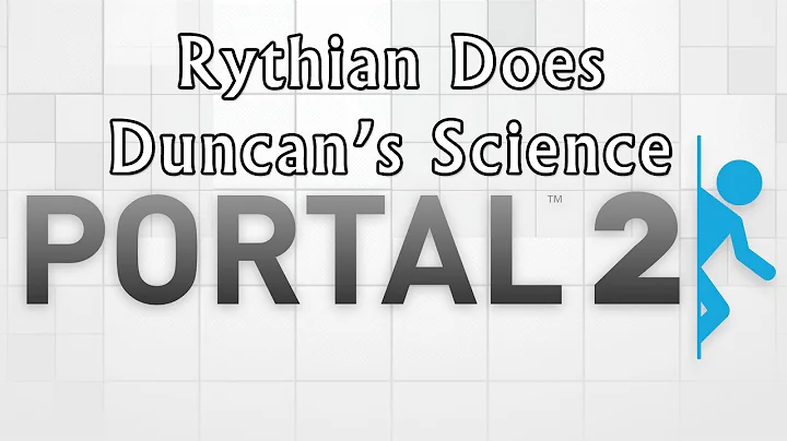 Portal 2 - Rythian Does Duncan's Science