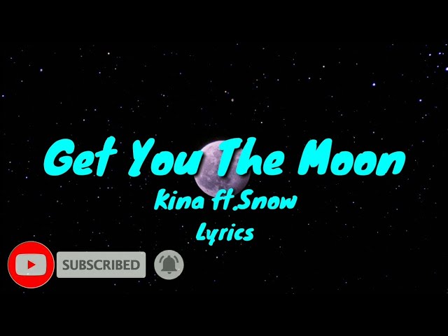 Kina- Get You The Moon // ft.Snow (Lyrics) class=