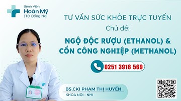 NGỘ ĐỘC RƯỢU (ETHANOL) VÀ CỒN CÔNG NGHIỆP (METHANOL)| Hoàn Mỹ ITO Đồng Nai