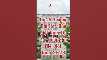 Top 5 Trường đại học của Việt Nam lọt top hàng đầu thế giới#chiakhoavlog#shorst#đạihọc