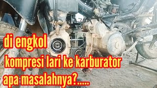 penyebab kompresi hilang atau balik ke karbu