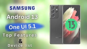 One UI 5.1 Android 13: The Top 10 Features of This Latest Samsung Release