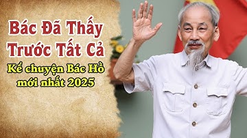 ĐIỀU KỲ LẠ: Không một sự báo nào của Bác là sai cả - Gs Hoàng Chí Bảo Kể Chuyện Bác Hồ Mới Nhất 2025