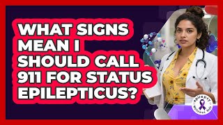 What Signs Mean I Should Call 911 For Status Epilepticus? - Epilepsy Wellness Hub