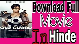 How To Download The Old Guard Full 2021 Movie In Hindevery Easy Way