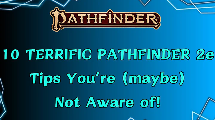 10 Terrific Pathfinder 2e Tips You're (maybe) Not Aware of!