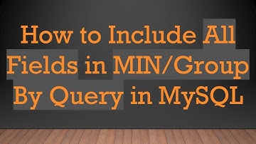 How to Include All Fields in MIN/Group By Query in MySQL