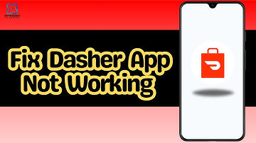 How to Fix Dasher App Not Working