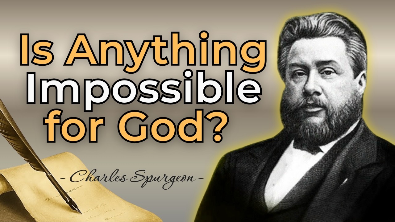 IS ANYTHING IMPOSSIBLE FOR GOD? - CHARLES SPURGEON SERMON