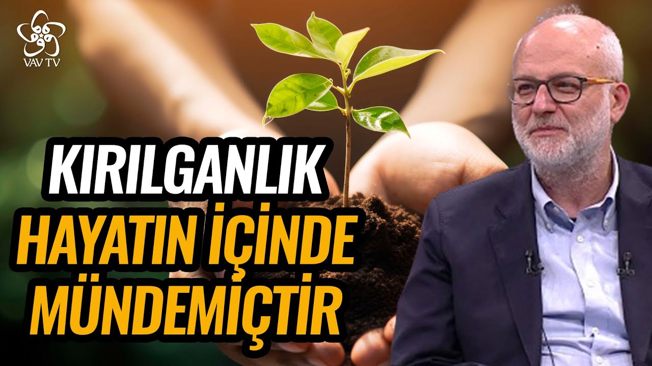 Kırılganlık Hayatın İçinde Mündemiçtir | Prof. Dr. Kemal Sayar Vav TV