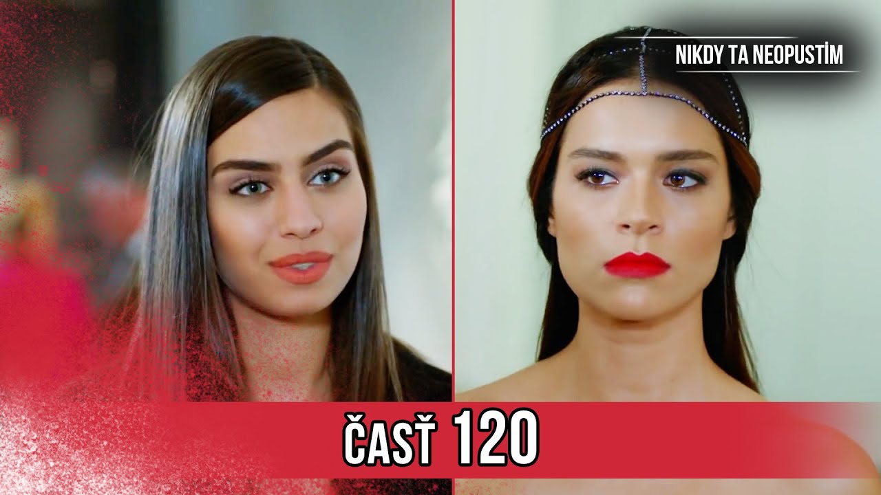 Nikdy Ta Neopustim | 120. Epizóda (HD)